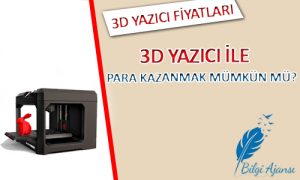 3d yazıcı ile para kazanmak