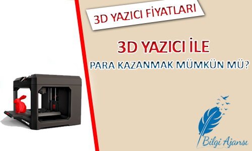 3d yazıcı ile para kazanmak