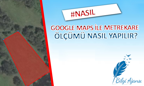 google maps ile tarla arsa metrekaresi